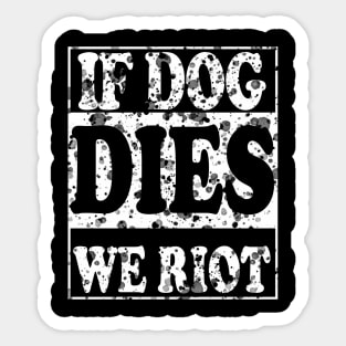 If Dog Dies We Riot Sticker